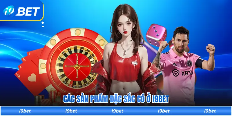Các sản phẩm đặc sắc có ở I9BET